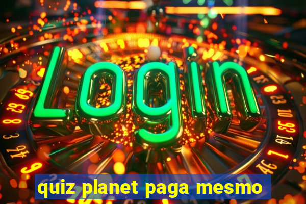 quiz planet paga mesmo